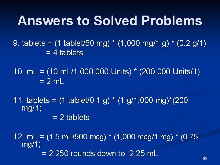 Answers to Solved Problems 9. tablets = (1 tablet/50 mg) * (1, 000 mg/1