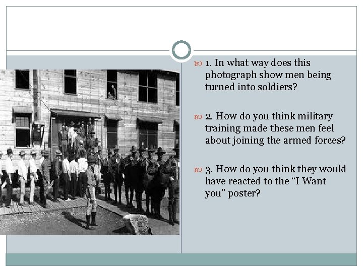  1. In what way does this photograph show men being turned into soldiers?