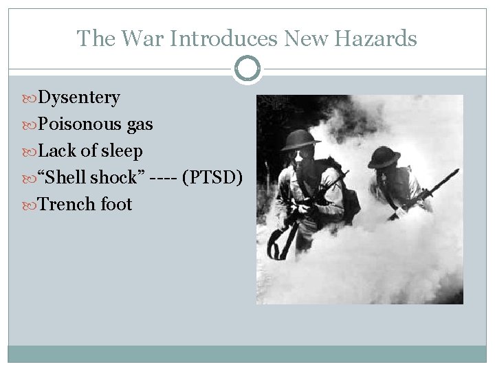 The War Introduces New Hazards Dysentery Poisonous gas Lack of sleep “Shell shock” ----