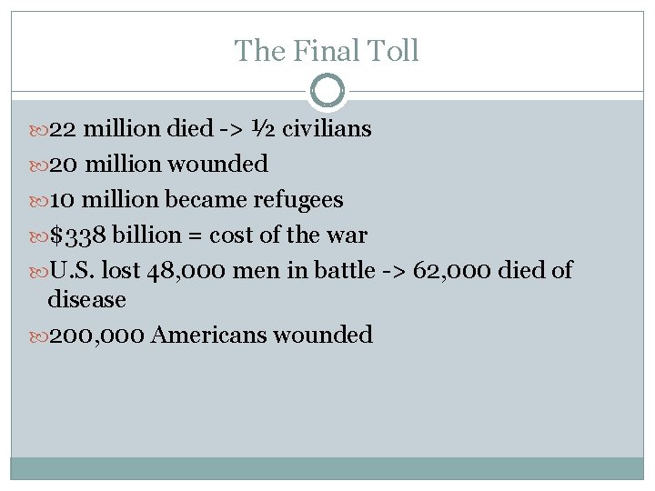 The Final Toll 22 million died -> ½ civilians 20 million wounded 10 million