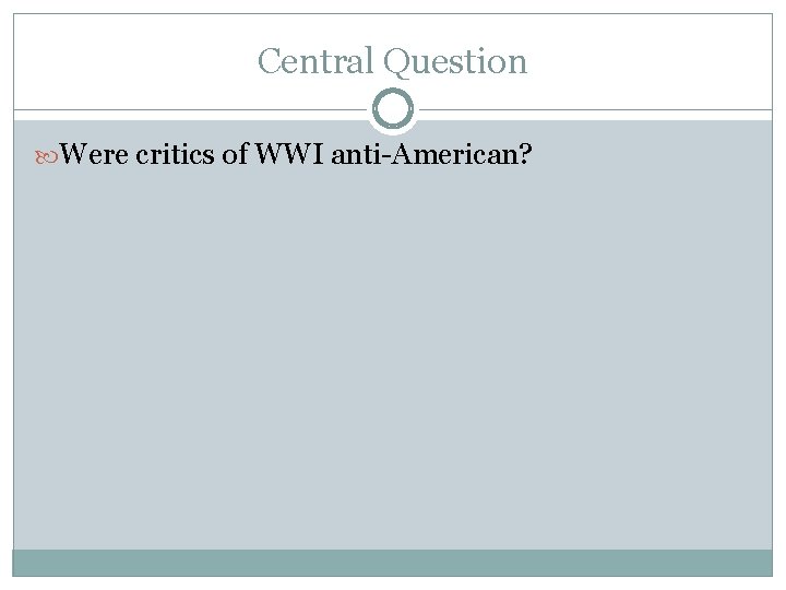 Central Question Were critics of WWI anti-American? 