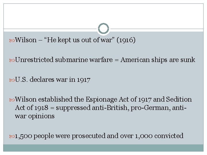  Wilson – “He kept us out of war” (1916) Unrestricted submarine warfare =