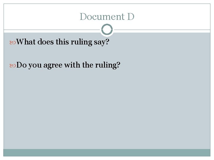 Document D What does this ruling say? Do you agree with the ruling? 