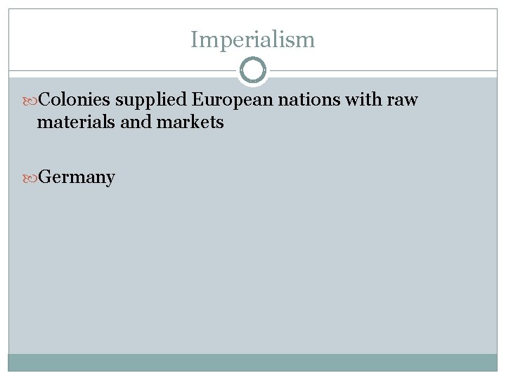 Imperialism Colonies supplied European nations with raw materials and markets Germany 