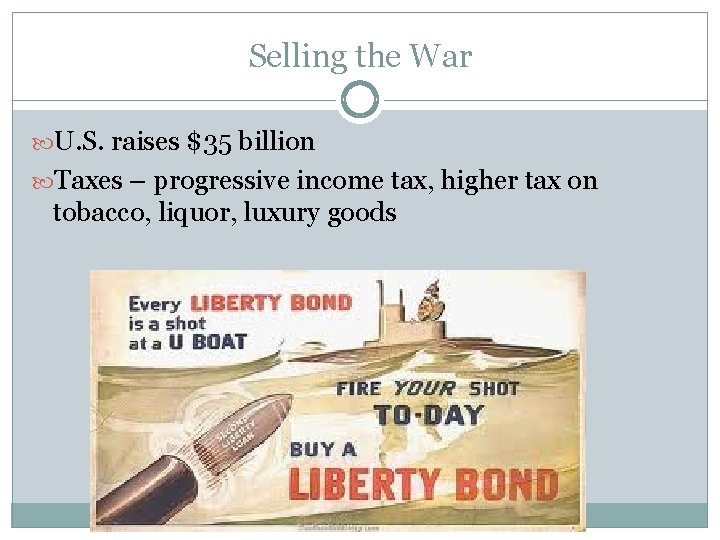 Selling the War U. S. raises $35 billion Taxes – progressive income tax, higher