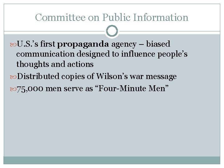 Committee on Public Information U. S. ’s first propaganda agency – biased communication designed