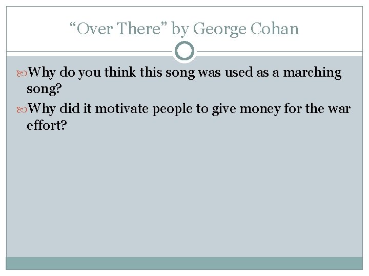 “Over There” by George Cohan Why do you think this song was used as