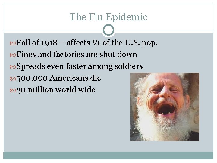 The Flu Epidemic Fall of 1918 – affects ¼ of the U. S. pop.