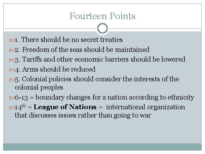 Fourteen Points 1. There should be no secret treaties 2. Freedom of the seas