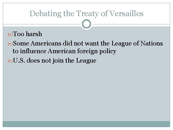 Debating the Treaty of Versailles Too harsh Some Americans did not want the League