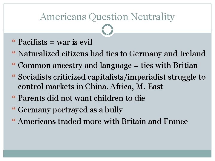 Americans Question Neutrality Pacifists = war is evil Naturalized citizens had ties to Germany