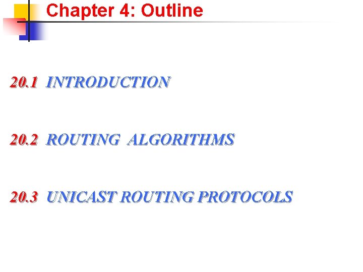 Chapter 4: Outline 20. 1 INTRODUCTION 20. 2 ROUTING ALGORITHMS 20. 3 UNICAST ROUTING