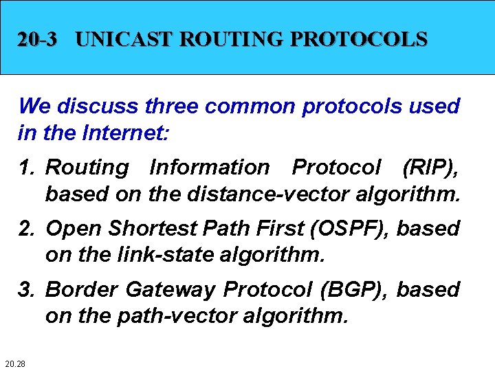 20 -3 UNICAST ROUTING PROTOCOLS We discuss three common protocols used in the Internet: