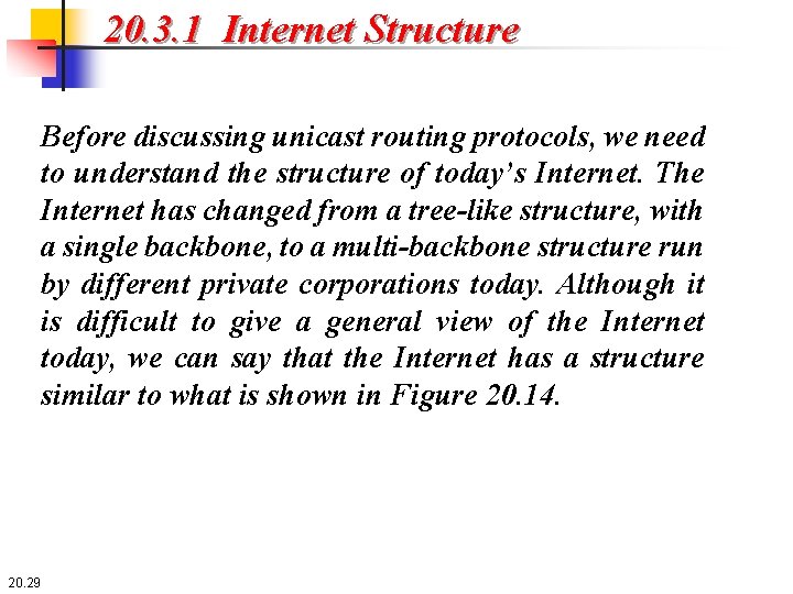 20. 3. 1 Internet Structure Before discussing unicast routing protocols, we need to understand