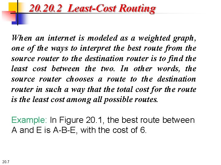 20. 2 Least-Cost Routing When an internet is modeled as a weighted graph, one