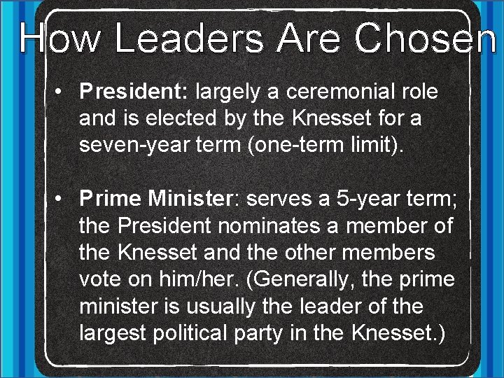 How Leaders Are Chosen • President: largely a ceremonial role and is elected by