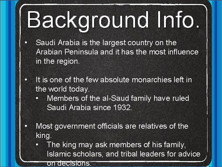Background Info. • Saudi Arabia is the largest country on the Arabian Peninsula and