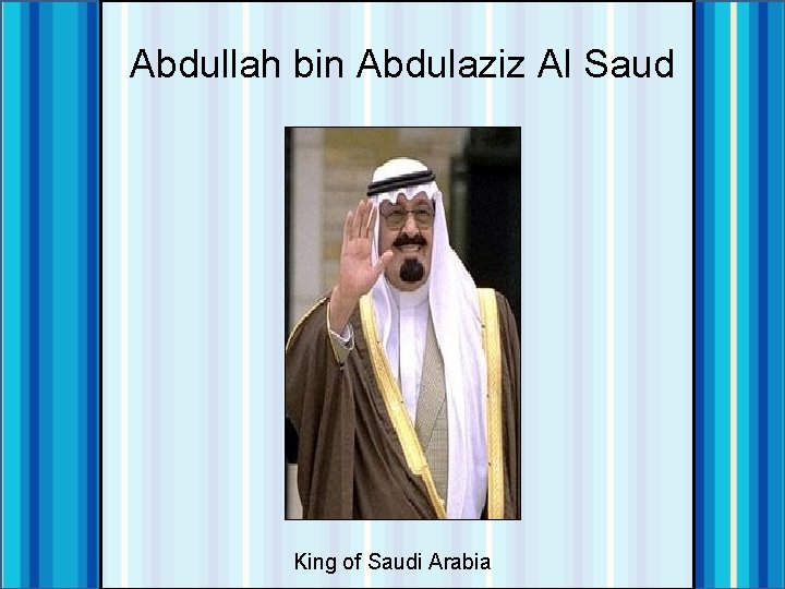 Abdullah bin Abdulaziz Al Saud King of Saudi Arabia 