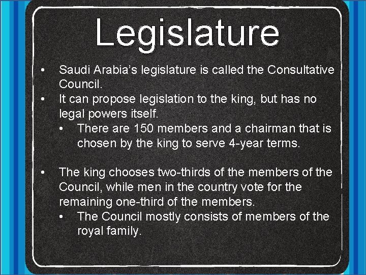 Legislature • • • Saudi Arabia’s legislature is called the Consultative Council. It can