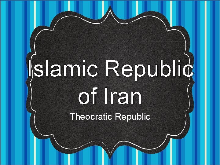 Islamic Republic of Iran Theocratic Republic 