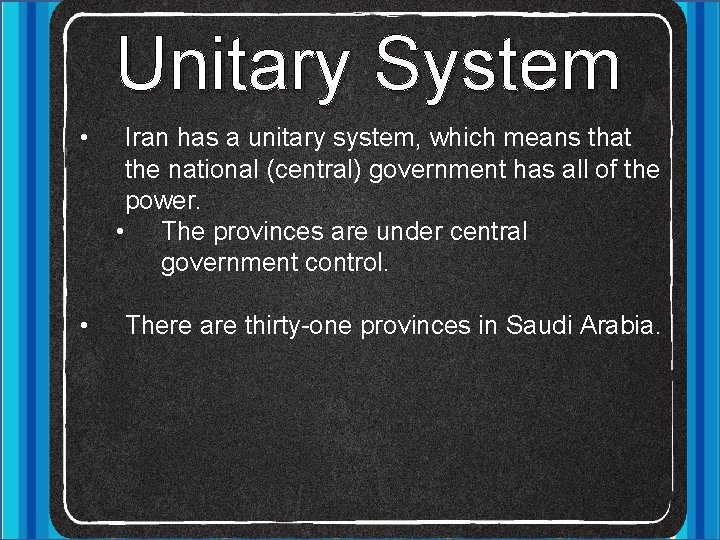 Unitary System • Iran has a unitary system, which means that the national (central)