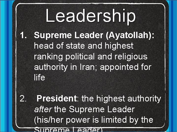 Leadership 1. Supreme Leader (Ayatollah): head of state and highest ranking political and religious