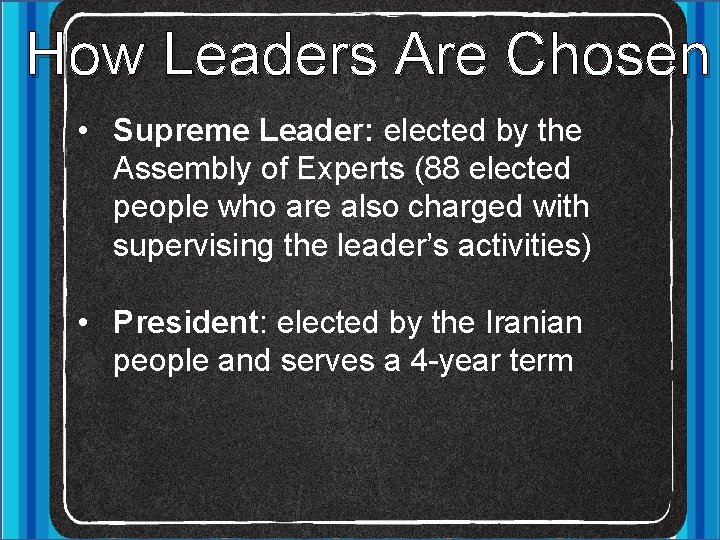 How Leaders Are Chosen • Supreme Leader: elected by the Assembly of Experts (88