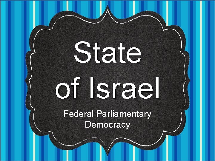 State of Israel Federal Parliamentary Democracy 