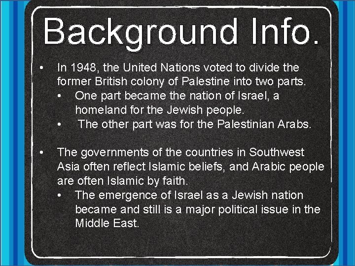 Background Info. • In 1948, the United Nations voted to divide the former British