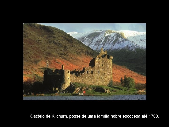 Castelo de Kilchurn, posse de uma família nobre escocesa até 1760. 