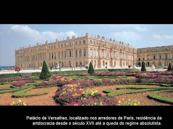 Palácio de Versalhes, localizado nos arredores de Paris, residência da aristocracia desde o século