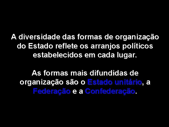 A diversidade das formas de organização do Estado reflete os arranjos políticos estabelecidos em