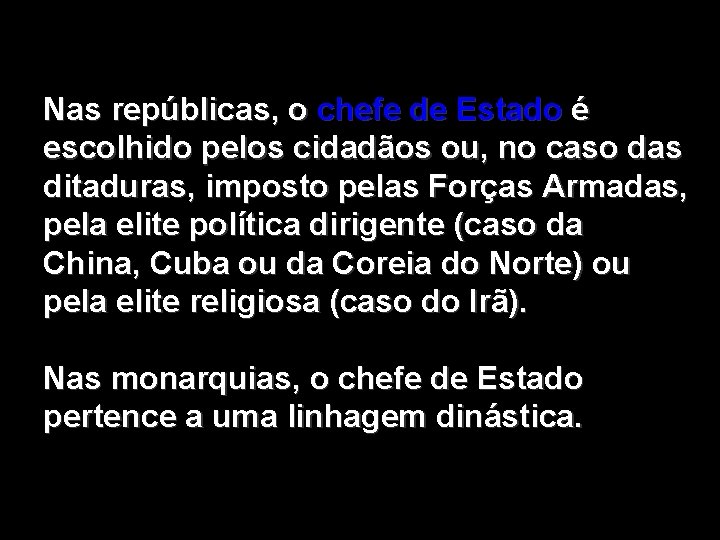 Nas repúblicas, o chefe de Estado é escolhido pelos cidadãos ou, no caso das