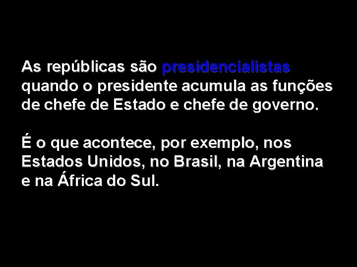 As repúblicas são presidencialistas quando o presidente acumula as funções de chefe de Estado