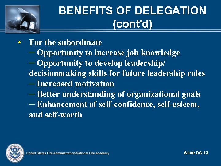 BENEFITS OF DELEGATION (cont'd) • For the subordinate – Opportunity to increase job knowledge