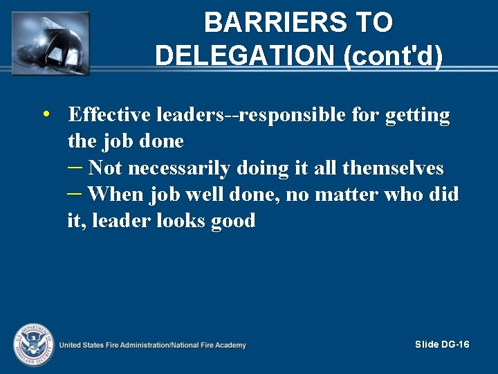 BARRIERS TO DELEGATION (cont'd) • Effective leaders--responsible for getting the job done – Not