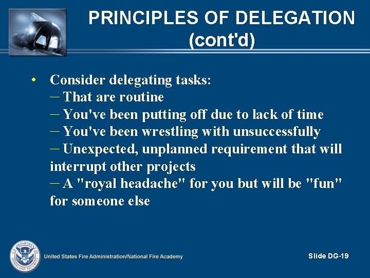 PRINCIPLES OF DELEGATION (cont'd) • Consider delegating tasks: – That are routine – You've