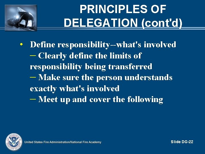 PRINCIPLES OF DELEGATION (cont'd) • Define responsibility--what's involved – Clearly define the limits of