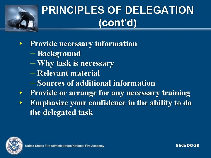 PRINCIPLES OF DELEGATION (cont'd) • Provide necessary information – Background – Why task is