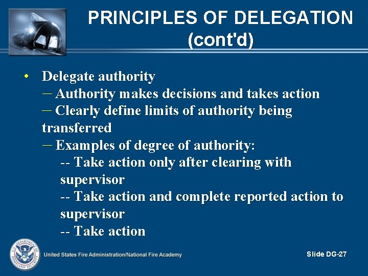 PRINCIPLES OF DELEGATION (cont'd) • Delegate authority – Authority makes decisions and takes action