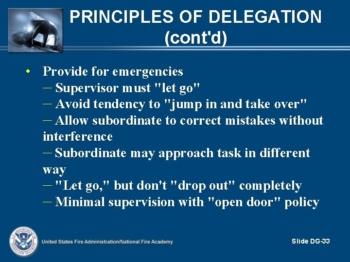 PRINCIPLES OF DELEGATION (cont'd) • Provide for emergencies – Supervisor must "let go" –