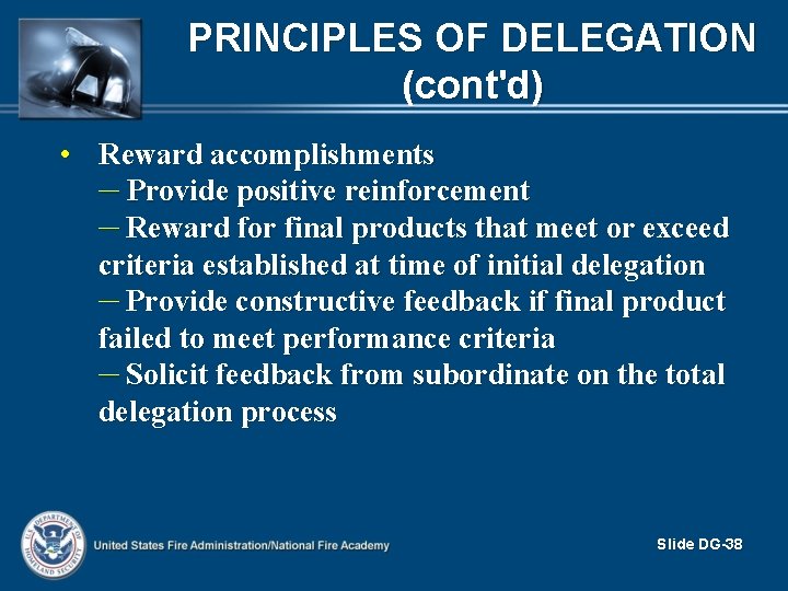 PRINCIPLES OF DELEGATION (cont'd) • Reward accomplishments – Provide positive reinforcement – Reward for