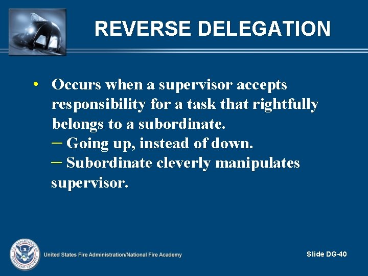 REVERSE DELEGATION • Occurs when a supervisor accepts responsibility for a task that rightfully
