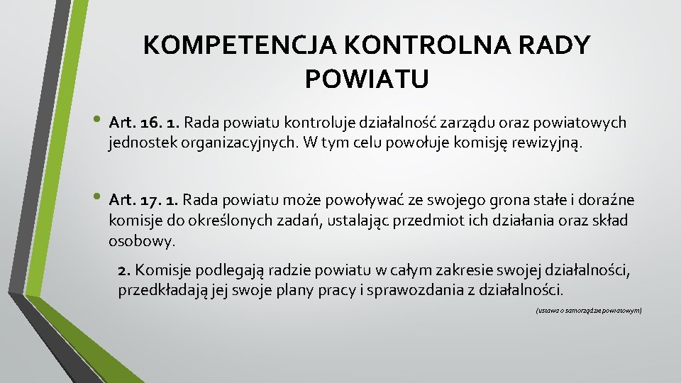 KOMPETENCJA KONTROLNA RADY POWIATU • Art. 16. 1. Rada powiatu kontroluje działalność zarządu oraz