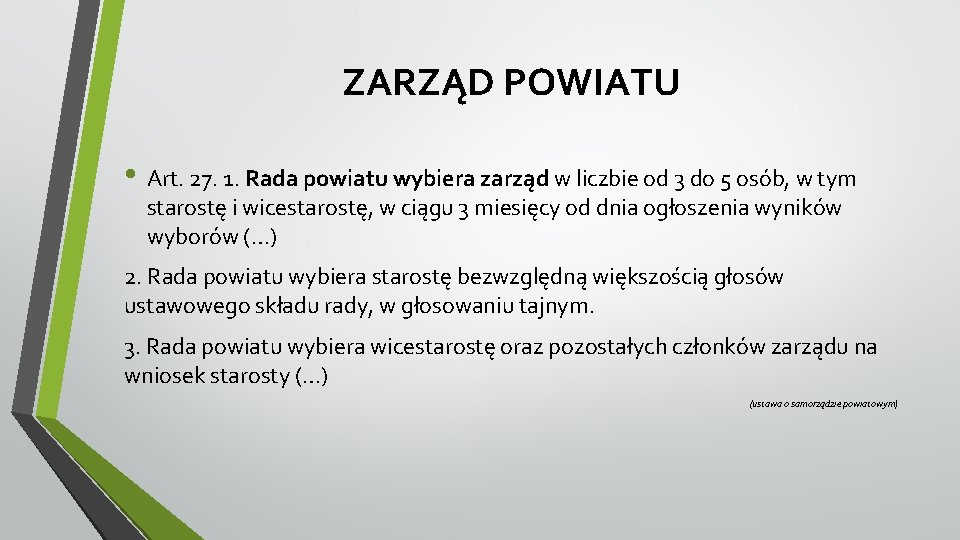 ZARZĄD POWIATU • Art. 27. 1. Rada powiatu wybiera zarząd w liczbie od 3