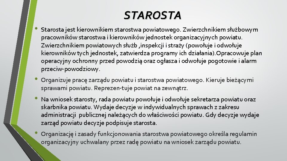 STAROSTA • Starosta jest kierownikiem starostwa powiatowego. Zwierzchnikiem służbowym pracowników starostwa i kierowników jednostek