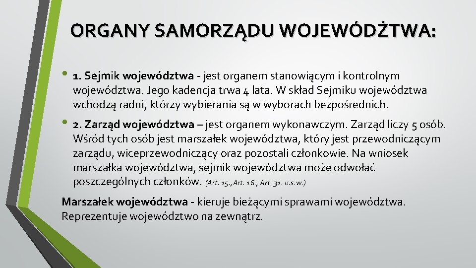 ORGANY SAMORZĄDU WOJEWÓDŹTWA: • 1. Sejmik województwa jest organem stanowiącym i kontrolnym województwa. Jego