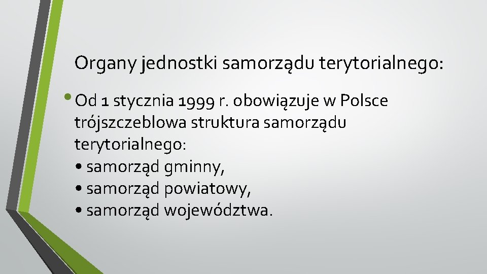 Organy jednostki samorządu terytorialnego: • Od 1 stycznia 1999 r. obowiązuje w Polsce trójszczeblowa