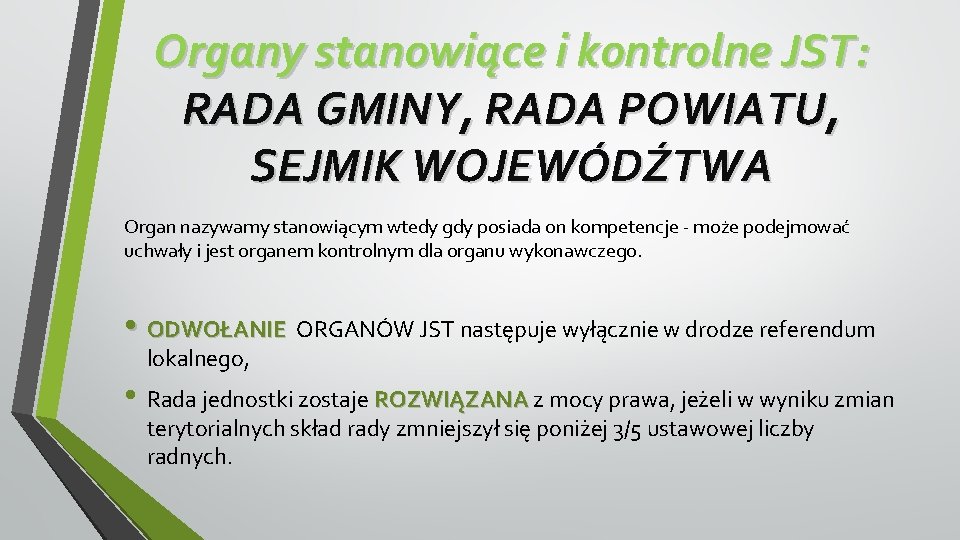 Organy stanowiące i kontrolne JST: RADA GMINY, RADA POWIATU, SEJMIK WOJEWÓDŹTWA Organ nazywamy stanowiącym