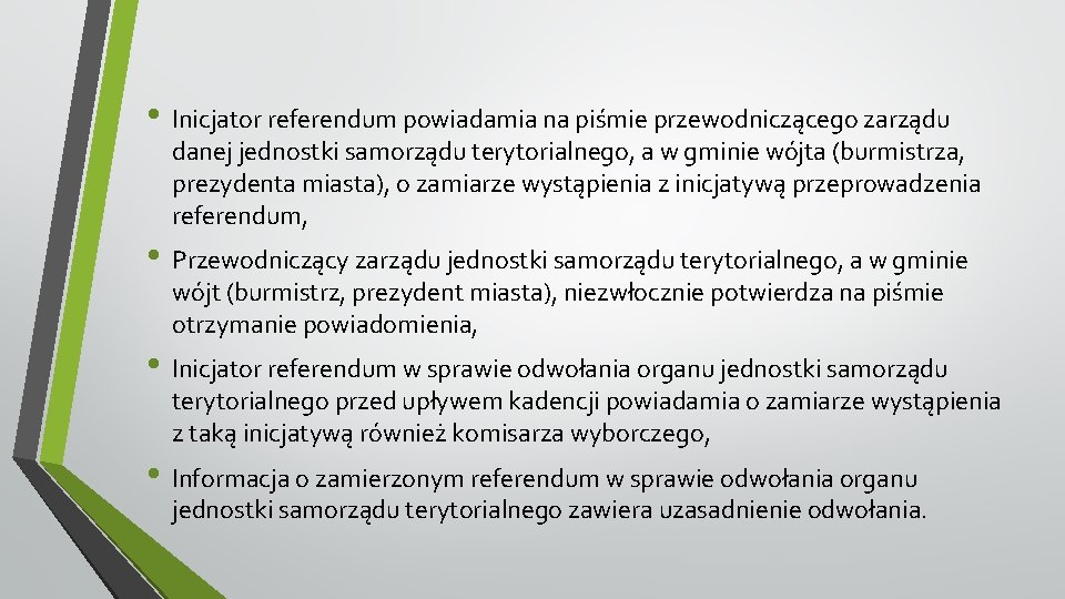  • Inicjator referendum powiadamia na piśmie przewodniczącego zarządu danej jednostki samorządu terytorialnego, a